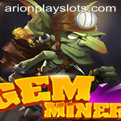 Exploring the Fascinating World of GemMiner with Insights on ArionPlay